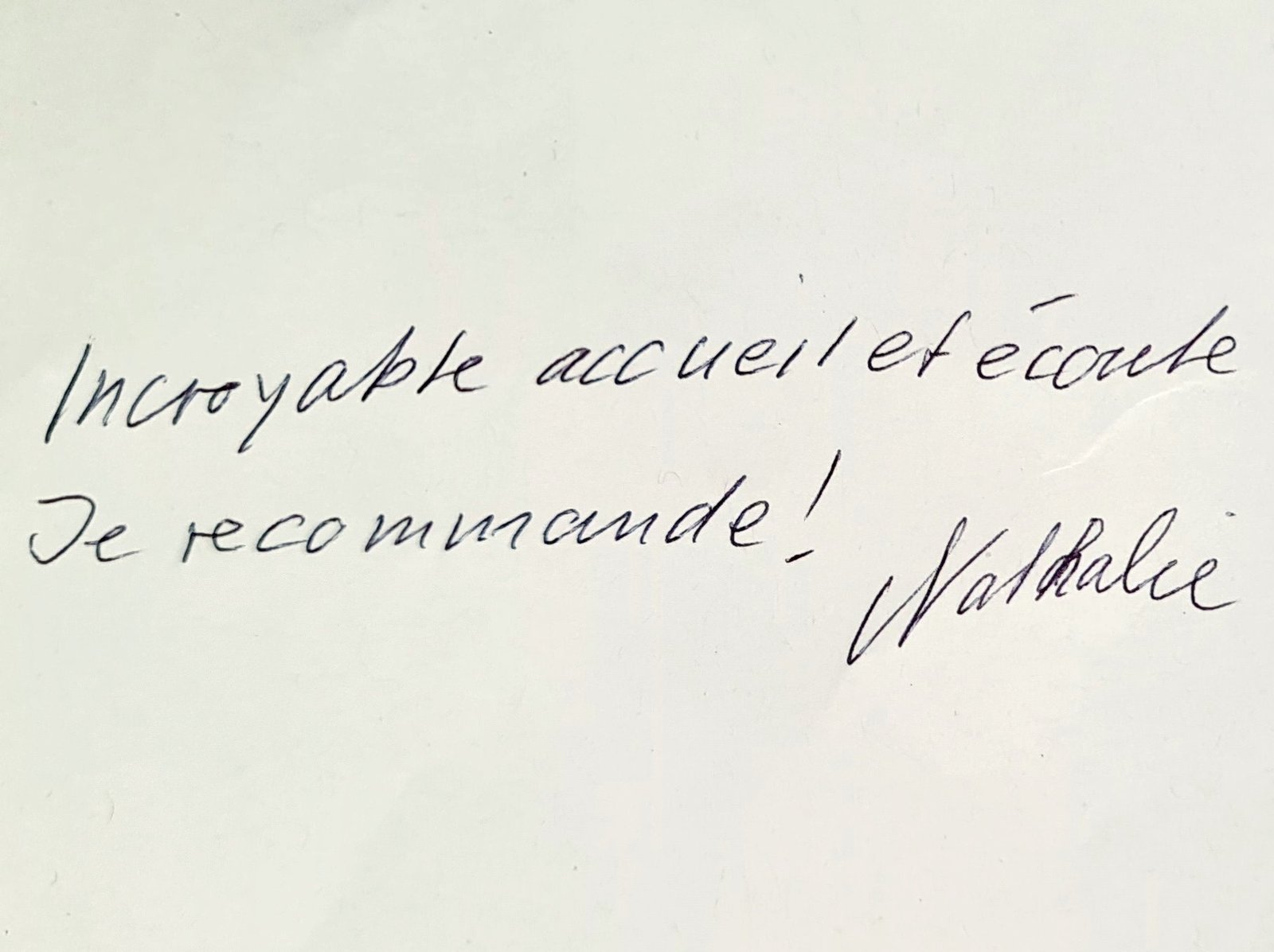 Photo du mot manuscrit : Incroyable accueil et écoute. Je recommande !